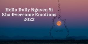 hello dolly nguyen si kha overcome emotions 2022